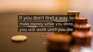 You can also request a free revision, if there are only slight inconsistencies in your order. Warren Buffett Quote If You Don T Find A Way To Make Money While You Sleep