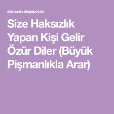 Size Haksizlik Yapan Kisi Gelir Ozur Diler Buyuk Pismanlikla Arar Dualar Sifa Duasi Duanin Gucu