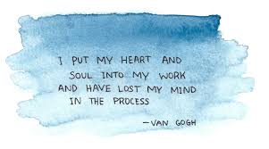 I Put My Heart And Soul Into My Work And Have Lost My Mind In The Process Vincent Van Gogh In A Letter To His Wonderful Words Words Inspirational Words