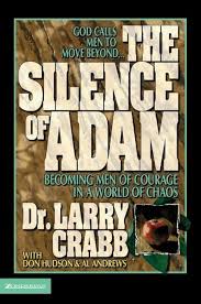 The Silence of Adam: Becoming Men of Courage in a World of Chaos: Crabb,  Larry, Hudson, Don Michael, Andrews, Al: 9780310219392: Amazon.com: Books