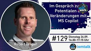 Im Gespräch mit Robert Dräger zu Microsoft Copilot & den Veränderungen für  die digitale Arbeit