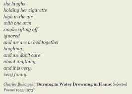 Charles Bukowsky Burning In Water Drowning In Flame Hope Is The Thing With Feathers Words Burns
