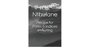 Being a value investor means you look at . Recipe For Forex Indices Investing Nthulane R B 9781549539213 Amazon Com Books