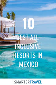 The 10 Best All Inclusive Resorts In Mexico All Inclusive Resorts Mexico Resorts Mexico Hotels