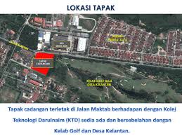 Universiti teknologi mara (uitm) cawangan kelantan, bukit ilmu 15800 machang, kelantan darul naim malaysia webmediakelantan@uitm.edu.my tel: Cadangan Pembangunan Kampus Baru Kolej Teknologi Darulnaim Pengkalan Chepa
