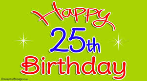 Check spelling or type a new query. 25th Birthday Wishes Birthday Greetings For 25 Year Olds