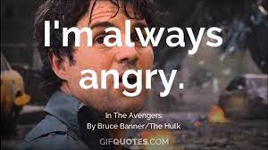 I'm always angry. , hulk quotes on being angry my son is…unique. I M Always Angry Gif Quotes