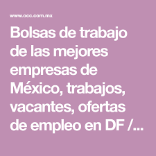 Bolsas De Trabajo De Las Mejores Empresas De Mexico Trabajos Vacantes Ofertas De Empleo En Df Cdmx Puebla Que Bolsa De Trabajo Ofertas De Empleo Empleos