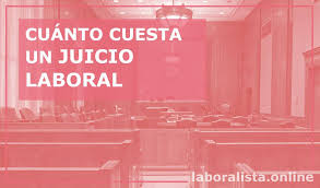 Cuanto Cuesta Un Juicio Laboral Cuanto Cobra Un Abogado Laboralista
