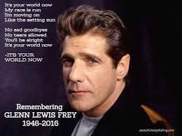 Glenn Frey, founding member of the Eagles. He passed away 1/18/16