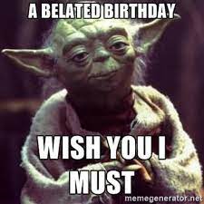 35 Best Happy Belated Birthday Memes Sayingimages Com