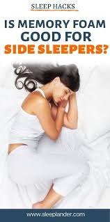 Is A Memory Foam Mattress Good For Side Sleepers Memory Foam Sleep Health Side Sleeper