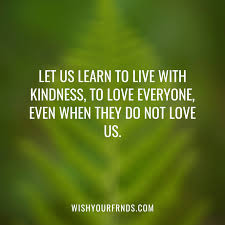 These kindness quotes for kids are short, lively, and easy to understand. 220 Famous Kindness Quotes With Images Wish Your Friends