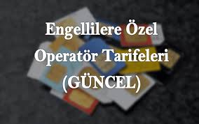 engellilere ozel cep tarifeleri guncel haber mesajlasma 5 yil