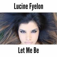 Download Lucine Fyelon album songs: Let Me Be