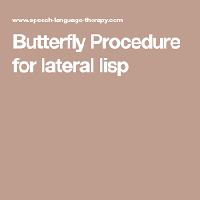 Butterfly Procedure For Lateral Lisp Speech Pathology Activities Speech Language Therapy Speech Articulation