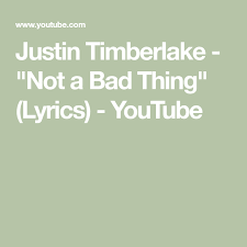 Justin Timberlake Not A Bad Thing Lyrics Youtube Bad Things Lyrics Lyrics Justin Timberlake