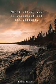 Nicht Alles Das Du Verlierst Ist Ein Verlust Spruche Lebensweisheiten Spruche Deutsche Zitate