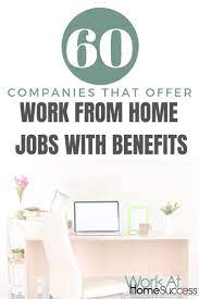 60 Companies That Offer Work From Home Jobs With Benefits Work From Home Jobs Home Jobs Working From Home