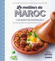 Des recettes gourmandes, simples et de saison spécialement préparées pour le magazine saveurs. Livre Le Meilleur Du Maroc Par Marie Laure Tombini Editions Mango Odelices