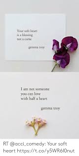 90% of those who are single because nobody likes them or because they can't find love, are the victims of a love curse which needs to be removed. Your Soft Heart Is A Blessing Not A Curse Gemma Troy I Am Not Someone You Can Love With Half A Heart Gemma Troy Rt Your Soft Heart Httpstcoy5wr6l0nut Funny Meme