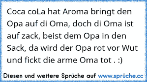 Coca Cola Hat Aroma Bringt Den Opa Auf Di Oma Doch Di Oma Ist Auf