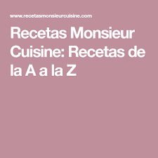 Recetas Monsieur Cuisine Recetas De La A A La Z Recetas Monsieur Cuisine Recetas Recetas De Chef