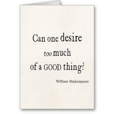 Desire Too Much Of A Good Thing Shakespeare Quote Greeting Card Shakespeare Quotes Important Quotes Quotes