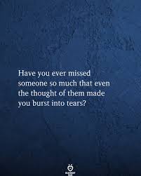 Have You Ever Missed Someone So Much Hurt Quotes Missing Quotes Heartbroken Quotes