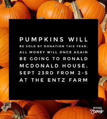 My kids grew pumpkins that are ready to be sold tomorrow. All money is  donated to Ronald McDonald House. Tomorrow, Saturday September 23rd from  2-5 at the Entz farm east of town.
