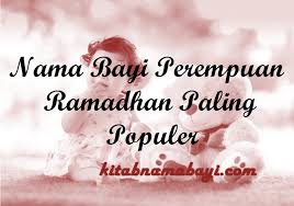 Karena lahir di bulan ramadan maka nama ramadhani akan sangat pas untuk anak perempuanmu. Kumpulan Nama Bayi Perempuan Bulan Ramadhan Terbaru 2021kumpulan Arti Nama Bayi 2 3 Kata Unik Keren