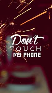 Don T Touch My Phone Dont Touch My Phone Wallpapers Phone Wallpaper Iphone Wallpaper