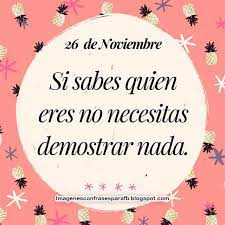 Check spelling or type a new query. Frase Del Dia 26 De Noviembre Cada Dia Una Frase Que Te Identificara Frases Quotes Frasesdiarias Frase Del Dia Frases Bonitas Palabras De Reflexion