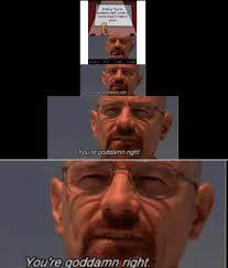 You Re Goddamn Right R Memes