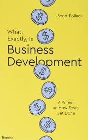 Business development is a relational activity. What Exactly Is Business Development A Primer On Getting Deals Done Pollack Scott 9781521770504 Amazon Com Books