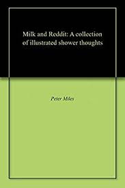 One of the better reddit app for ios smartphones. Milk And Reddit A Collection Of Illustrated Shower Thoughts Ebook Miles Peter Scott Hollie Amazon In Kindle Store