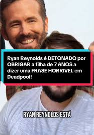 Ryan Reynolds está sendo detonado pelo público e meios de comunicação,  depois de admitir que ensinou sua filha de apenas sete anos, Inez, a falar  uma frase TOTALMENTE INAPROPRIADA e pesada em Deadpool ...