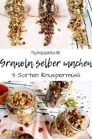 Granola Einfach Selber Machen 3 Sorten Knuspermusli Flying Sparks Rezept Granola Rezept Musli Selber Machen Rezepte