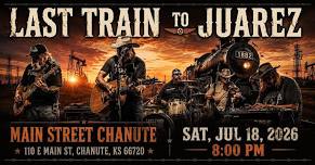 Last Train to Juarez at Main Street Chanute