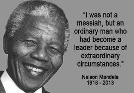 Power Quote I Was Not A Messiah But An Ordinary Man Who Had Become A Leader Because Of Extraordinary Circumstances Nelson Mandela Ripnelsonmandela