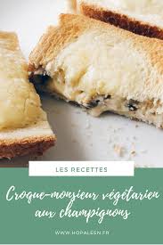 Croque Monsieur Vegetarien Aux Champignons En 2020 Recette Croque Monsieur Croque Monsieur Vegetarien Alimentation
