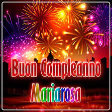 Immagini Buon Compleanno Mariarosa Immagini Buon Compleanno Immagini Di Compleanno Compleanno