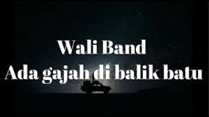 Wali ada gajah dibalik batu lyrics. Best Of Wali Band Ada Gajah Dibalik Batu Lirik Free Watch Download Todaypk