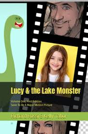 Lucy & the Lake Monster: Volume One, First Edition by Richard Anthony Rossi  Jr.
