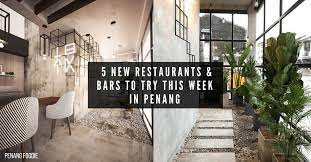 Penang restaurant directory helps you find food and beverage outlets all over penang, particularly penang island. 5 New Restaurants And Bars To Tryout This Weekend Penang Foodie