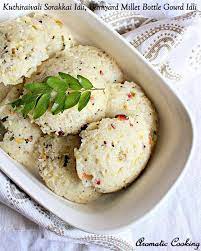 Kuthiraivali Sorakkai Idli Barnyard Millet Lauki Bottle Gourd Idli Breakfast Recipes Indian Recipes Healthy Indian Recipes