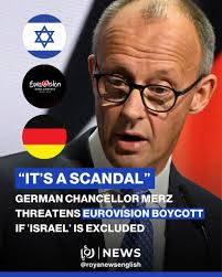 I thought the USA was serving Israel but I was wrong. German Chancellor  Friedrich Merz has said he would back Germany's withdrawal from next year's  Eurovision Song Contest if 'Israel' is barred