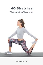 Want to learn more about it? List Of Stretches Popsugar Fitness