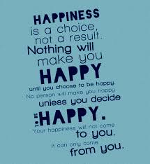 Ralph marston wrote my favorite quote about how happiness is a choice. Quotes About Choosing Happiness 74 Quotes
