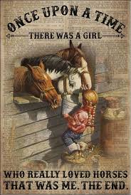 Once Upon A Time There Was A Girl Who Really Loved Horses That Was Me The End Poster Horse Riding Quotes Horses Funny Horses